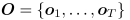 $\bO = \{\bo_1, \ldots, \bo_T\}$
